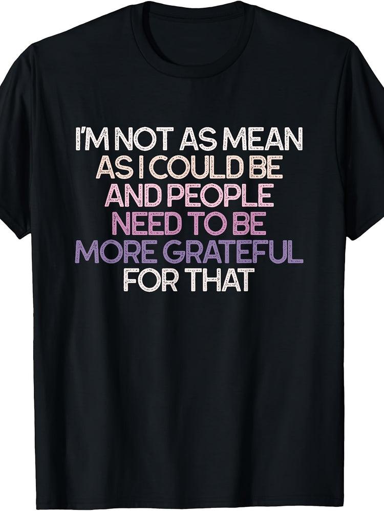 Men'S And Women'S T-Shirt, Funny Sarcastic Quote Graphic Tee, I'M Not As Mean As I Could Be Text Design, Casual Daily Wear Summer Spring Autumn